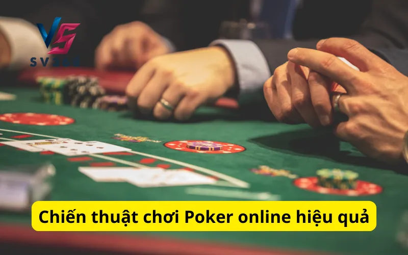 Chiến thuật chơi Poker online hiệu quả