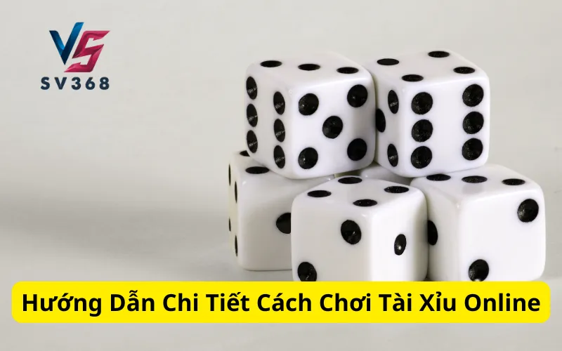 Hướng Dẫn Chi Tiết Cách Chơi Tài Xỉu Online