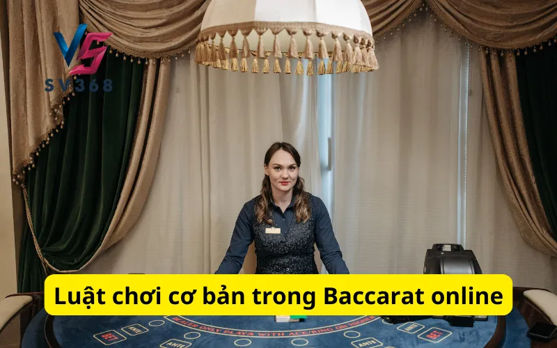 Luật chơi cơ bản trong Baccarat online