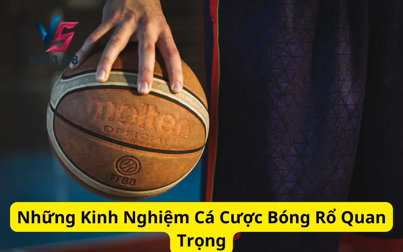 Những Kinh Nghiệm Cá Cược Bóng Rổ Quan Trọng