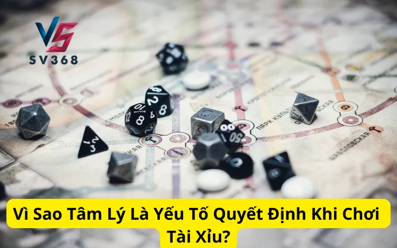 Vì Sao Tâm Lý Là Yếu Tố Quyết Định Khi Chơi Tài Xỉu?